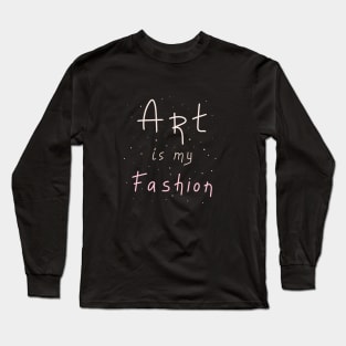 Art is my fashion, Artist Daily Life, Motivation Long Sleeve T-Shirt